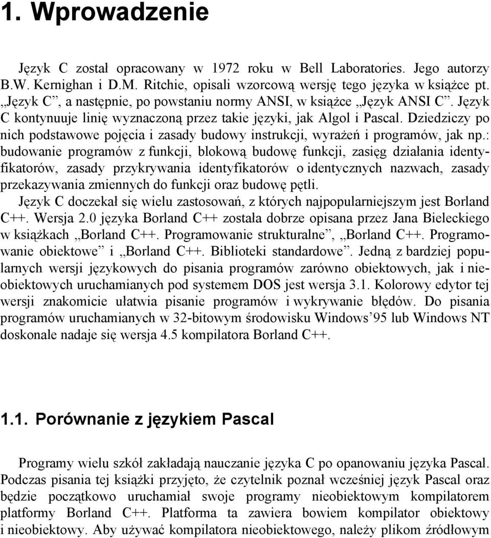 Dziedziczy po nich podstawowe pojęcia i zasady budowy instrukcji, wyrażeń i programów, jak np.