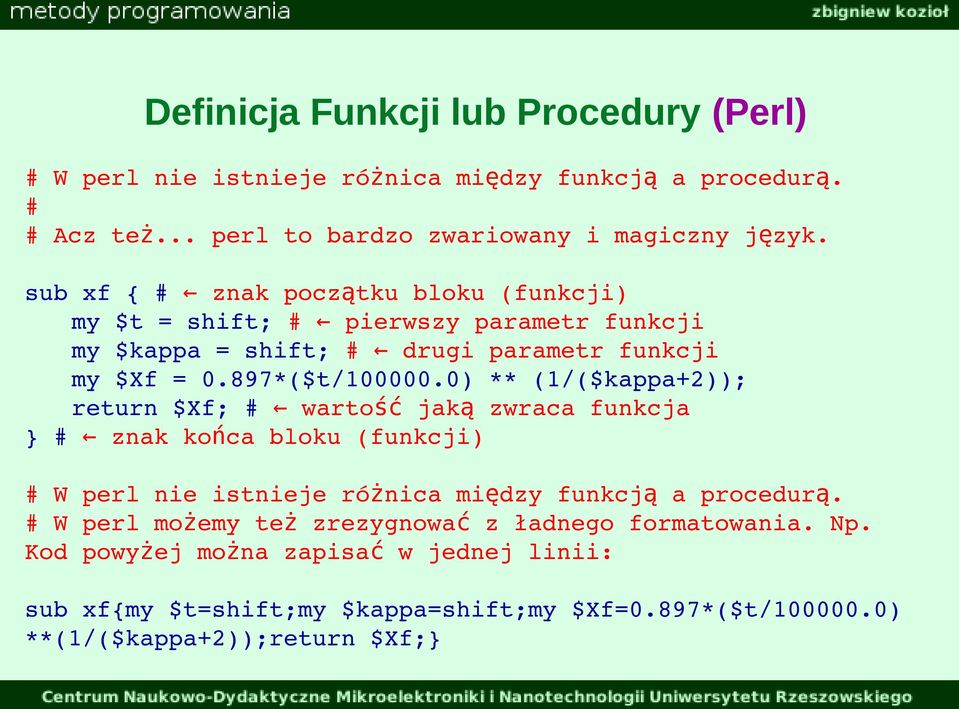 0) ** (1/($kappa+2)); return $Xf; # warto ść jak ą zwraca funkcja } # znak końca bloku (funkcji) # W perl nie istnieje różnica między funkcj ą a procedur ą.