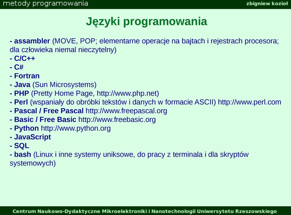 net) - Perl (wspaniały do obróbki tekstów i danych w formacie ASCII) http://www.perl.com - Pascal / Free Pascal http://www.freepascal.