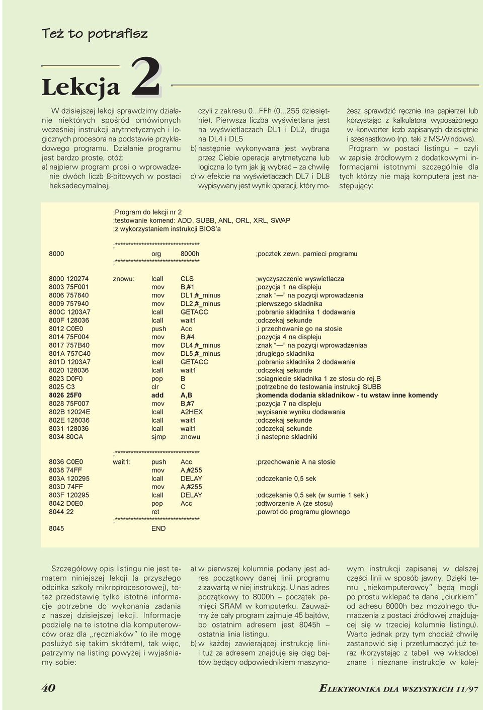 Pierwsz liczb wyświetln jest n wyświetlczch DL1 i DL2, drug n DL4 i DL5 b) nstępnie wykonywn jest wybrn przez Ciebie opercj rytmetyczn lub logiczn (o tym jk ją wybrć z chwilę c) w efekcie n