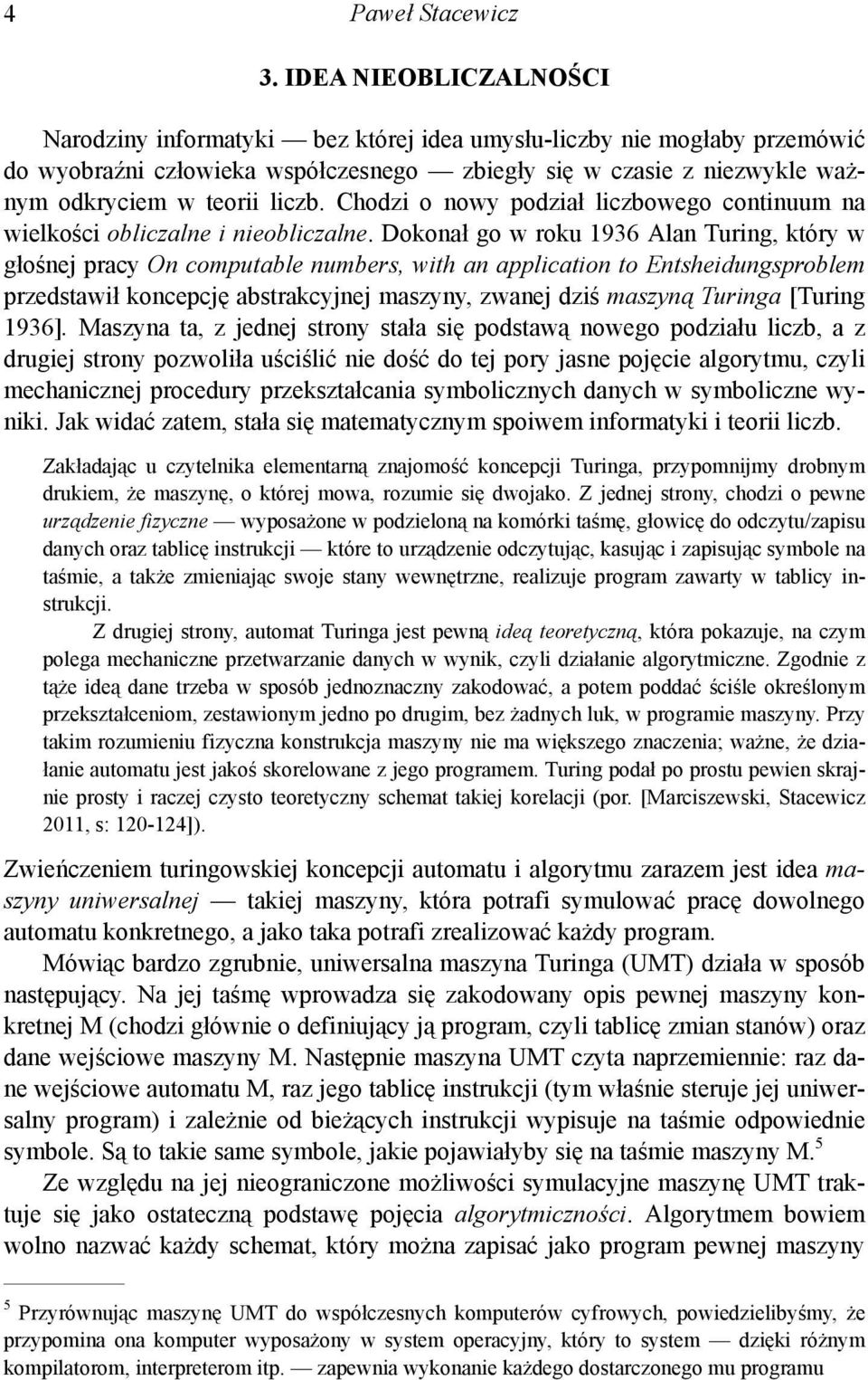Chodzi o nowy podział liczbowego continuum na wielkości obliczalne i nieobliczalne.
