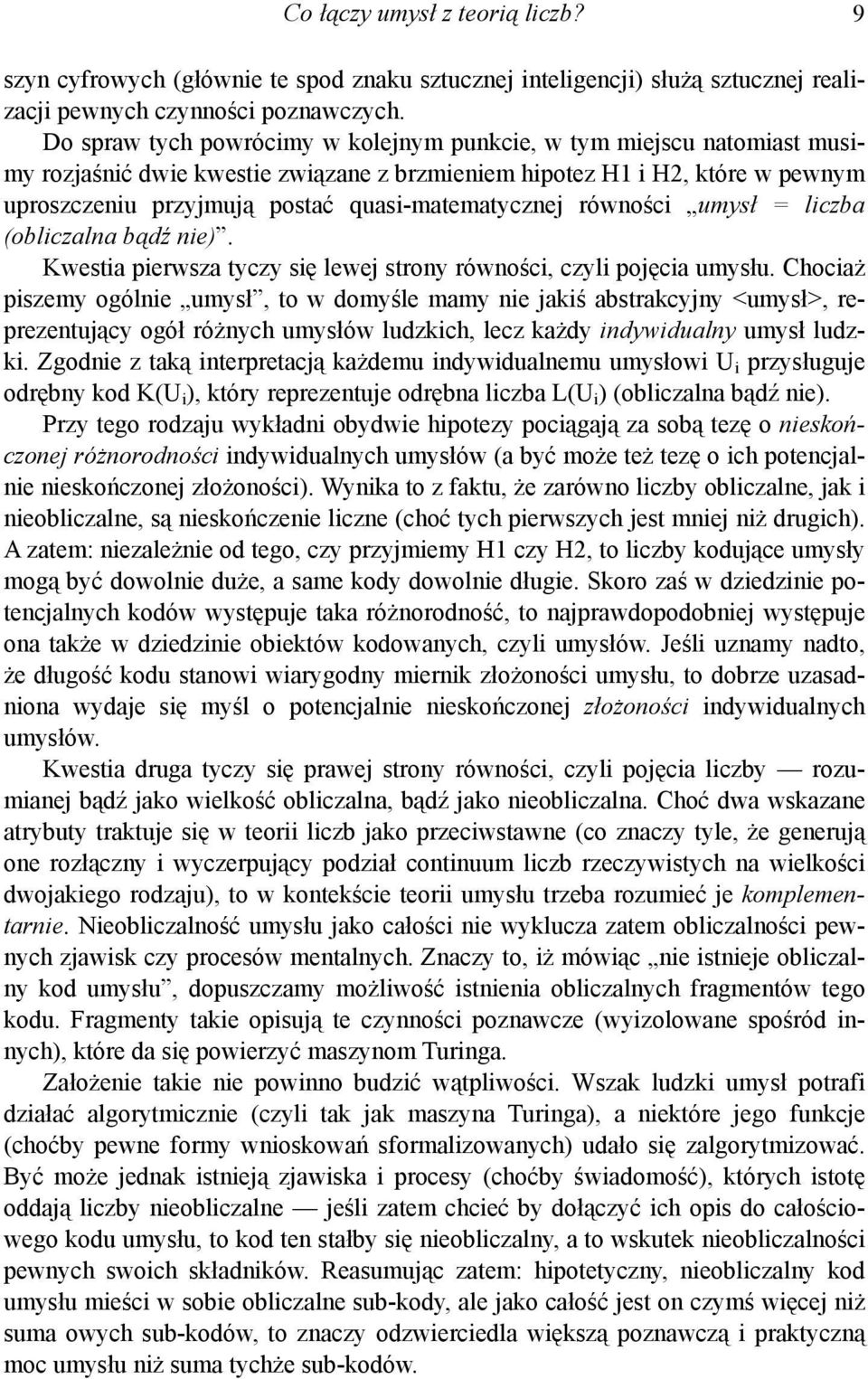 quasi-matematycznej równości umysł = liczba (obliczalna bądź nie). Kwestia pierwsza tyczy się lewej strony równości, czyli pojęcia umysłu.