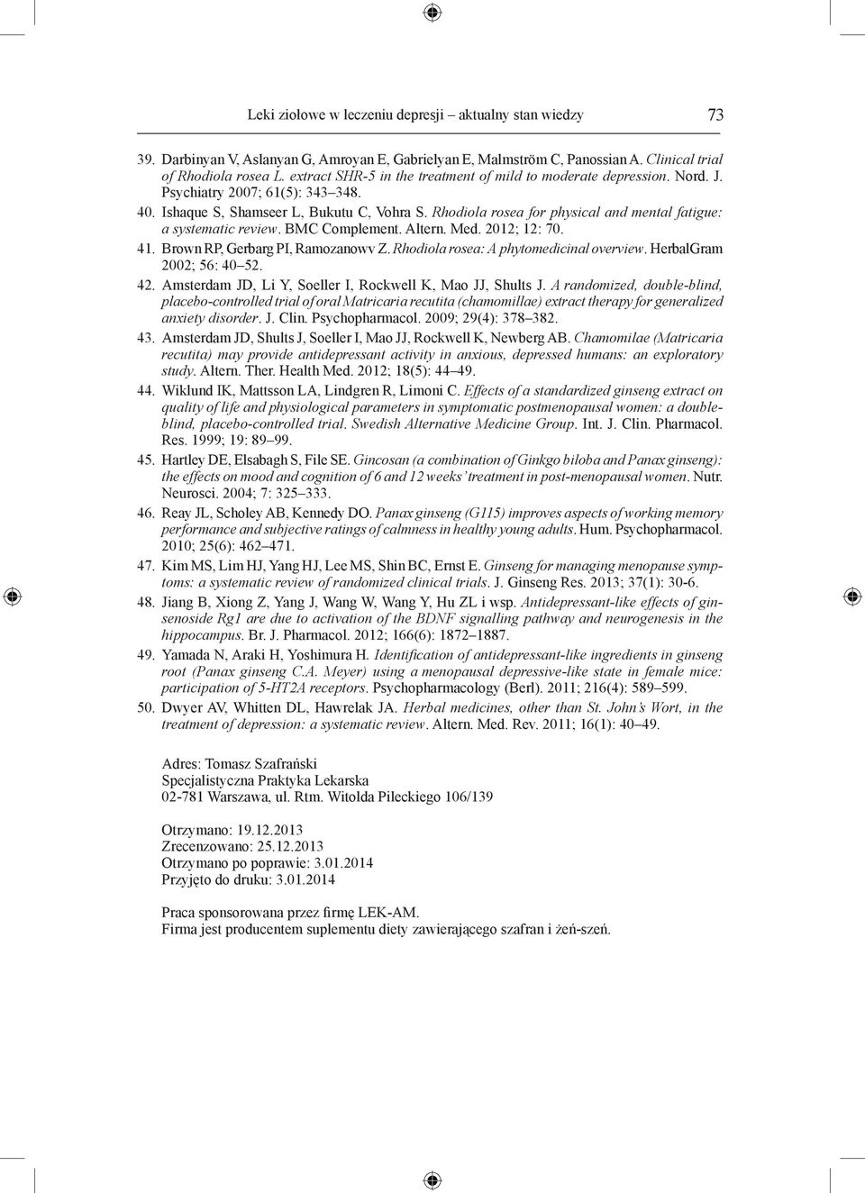 Rhodiola rosea for physical and mental fatigue: a systematic review. BMC Complement. Altern. Med. 2012; 12: 70. 41. Brown RP, Gerbarg PI, Ramozanowv Z. Rhodiola rosea: A phytomedicinal overview.