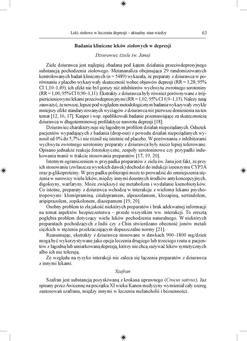 Metananaliza obejmująca 29 randomizowanych kontrolowanych badań klinicznych (n = 5489) wykazała, że preparaty z dziurawca w porównaniu z placebo wykazywały skuteczność wobec objawów depresji (RR =