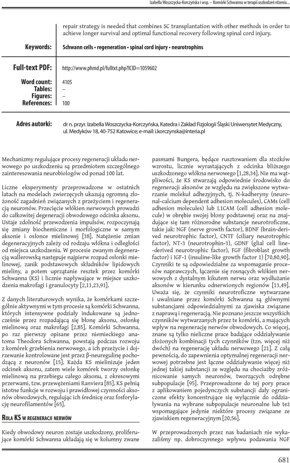 Keywords: Schwann cells regeneration spinal cord injury neurotrophins Full-text PDF: Word count: Tables: Figures: References: http://www.phmd.pl/fulltxt.php?icid=1059602 4105 100 Adres autorki: dr n.