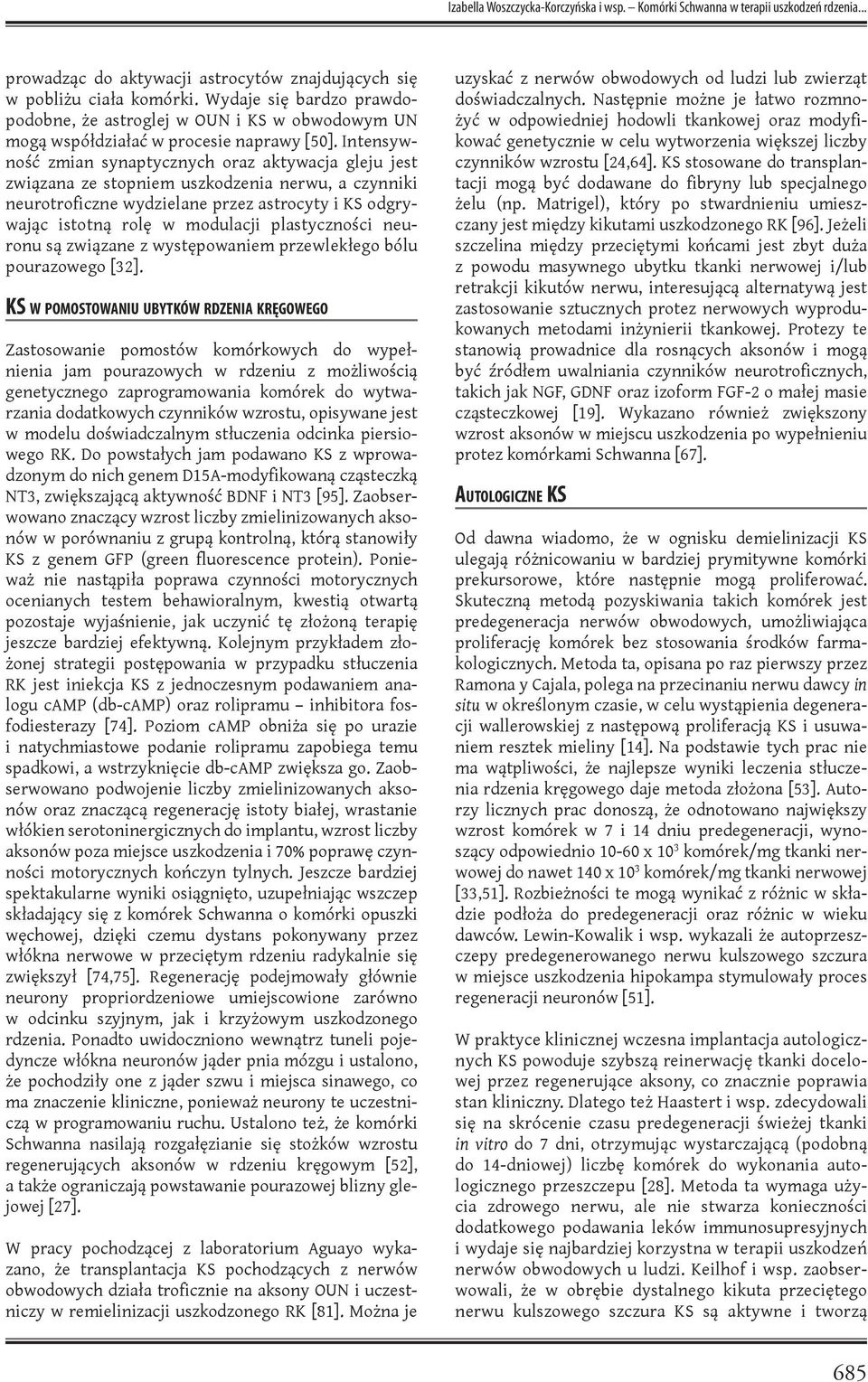 Intensywność zmian synaptycznych oraz aktywacja gleju jest związana ze stopniem uszkodzenia nerwu, a czynniki neurotroficzne wydzielane przez astrocyty i KS odgrywając istotną rolę w modulacji