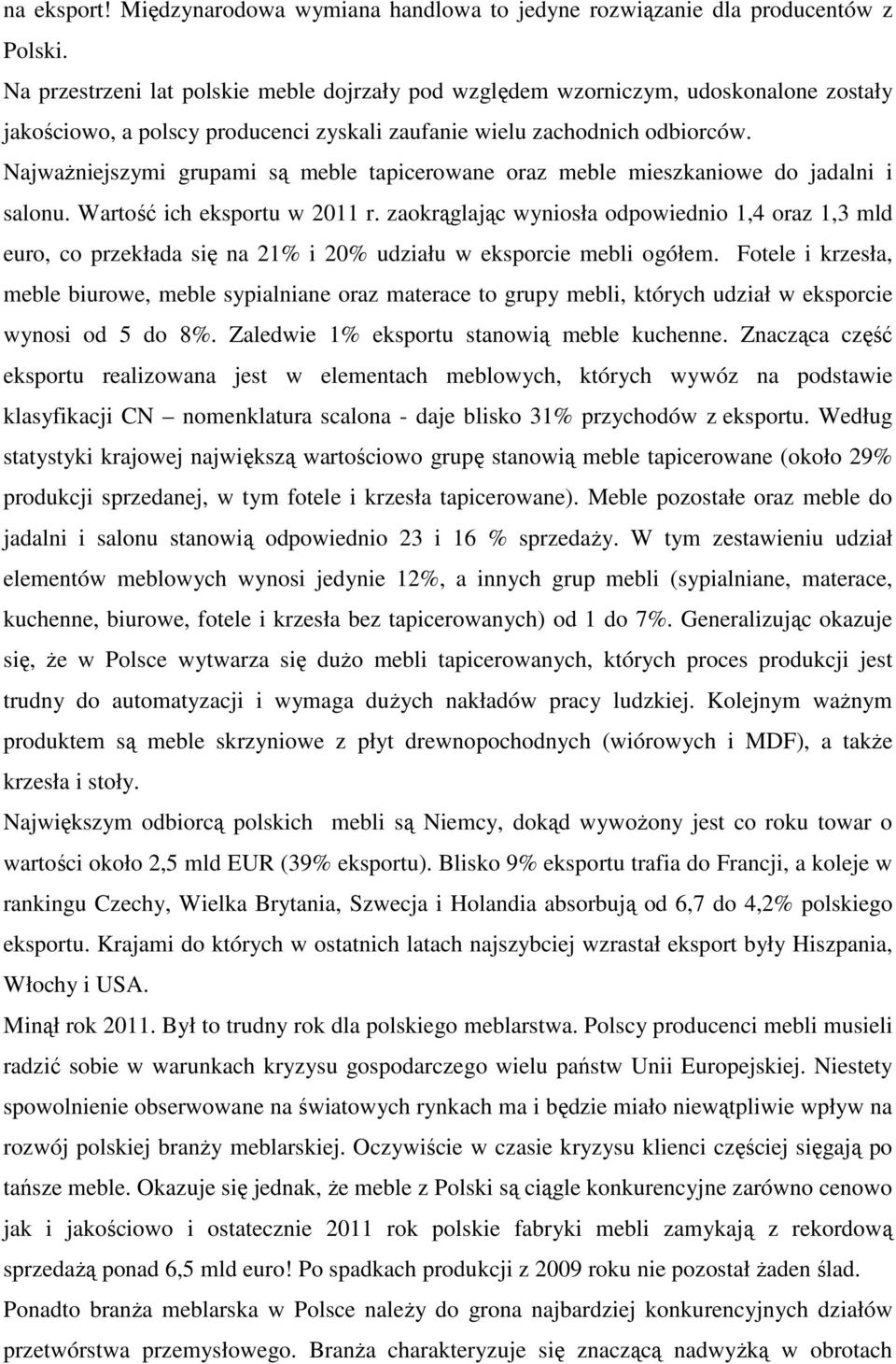 NajwaŜniejszymi grupami są meble tapicerowane oraz meble mieszkaniowe do jadalni i salonu. Wartość ich eksportu w 2011 r.