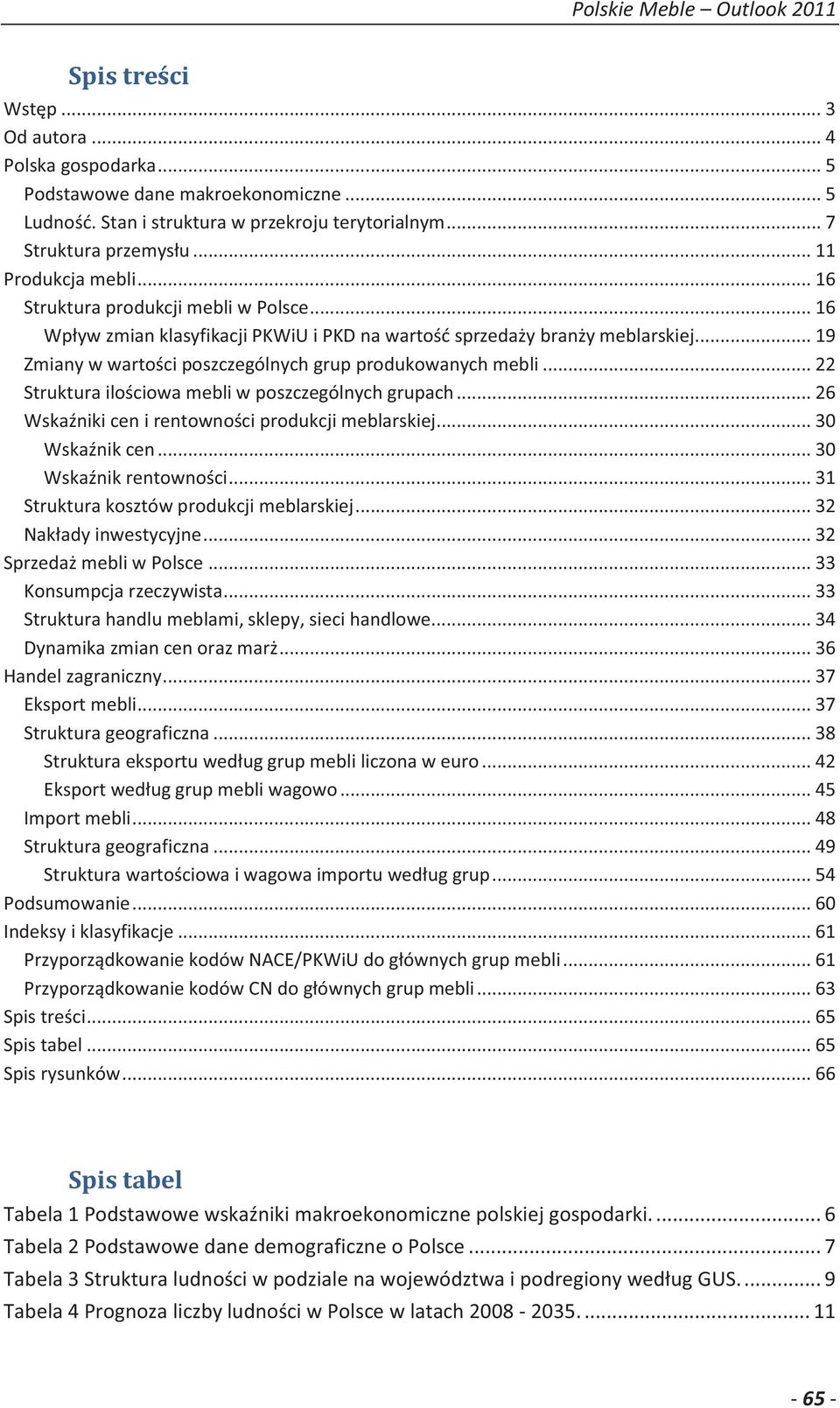 .. 22 Struktura ilościowa mebli w poszczególnych grupach... 26 Wskaźniki cen i rentowności produkcji meblarskiej... 30 Wskaźnik cen... 30 Wskaźnik rentowności.