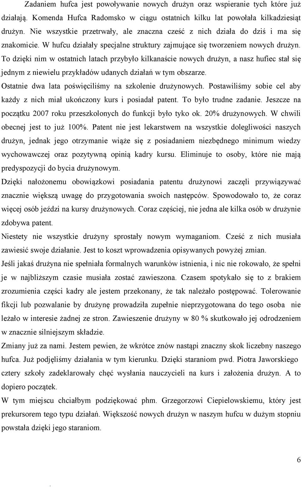 drużyn, a nasz hufiec stał się jednym z niewielu przykładów udanych działań w tym obszarze Ostatnie dwa lata poświęciliśmy na szkolenie drużynowych Postawiliśmy sobie cel aby każdy z nich miał