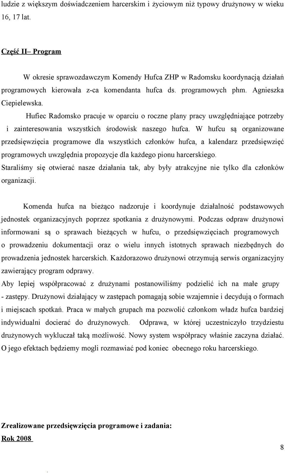 naszego hufca W hufcu są organizowane przedsięwzięcia programowe dla wszystkich członków hufca, a kalendarz przedsięwzięć programowych uwzględnia propozycje dla każdego pionu harcerskiego Staraliśmy