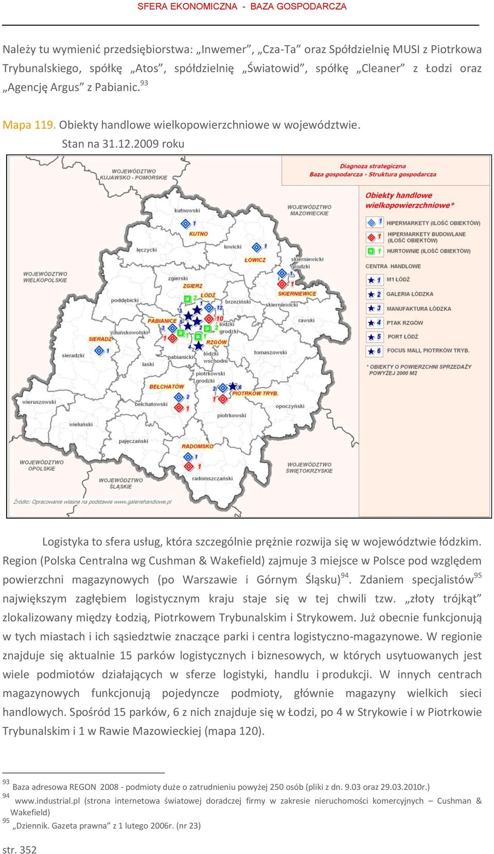 2009 roku Logistyka to sfera usług, która szczególnie prężnie rozwija się w województwie łódzkim.