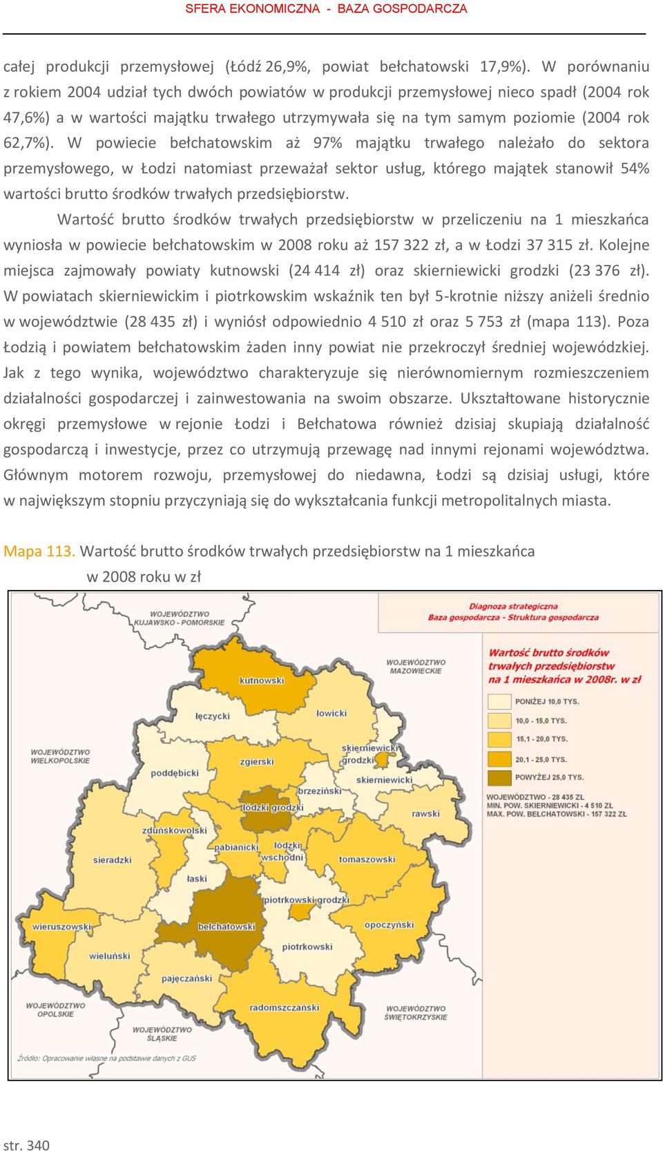 W powiecie bełchatowskim aż 97% majątku trwałego należało do sektora przemysłowego, w Łodzi natomiast przeważał sektor usług, którego majątek stanowił 54% wartości brutto środków trwałych