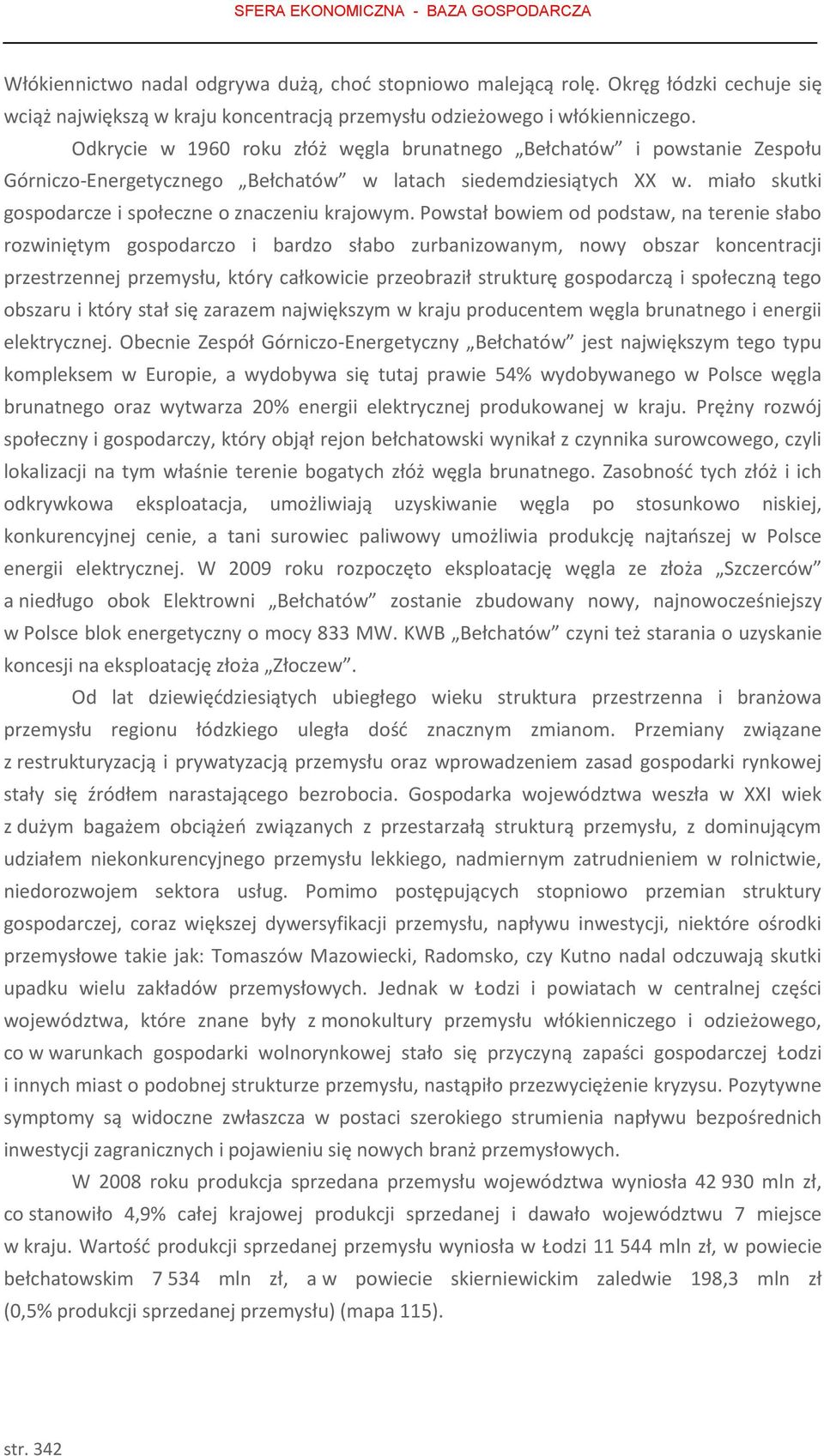 Odkrycie w 1960 roku złóż węgla brunatnego Bełchatów i powstanie Zespołu Górniczo-Energetycznego Bełchatów w latach siedemdziesiątych XX w. miało skutki gospodarcze i społeczne o znaczeniu krajowym.