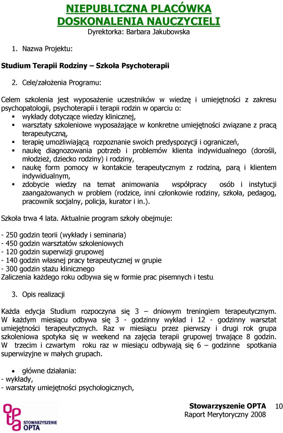 klinicznej, warsztaty szkoleniowe wyposaŝające w konkretne umiejętności związane z pracą terapeutyczną, terapię umoŝliwiającą rozpoznanie swoich predyspozycji i ograniczeń, naukę diagnozowania