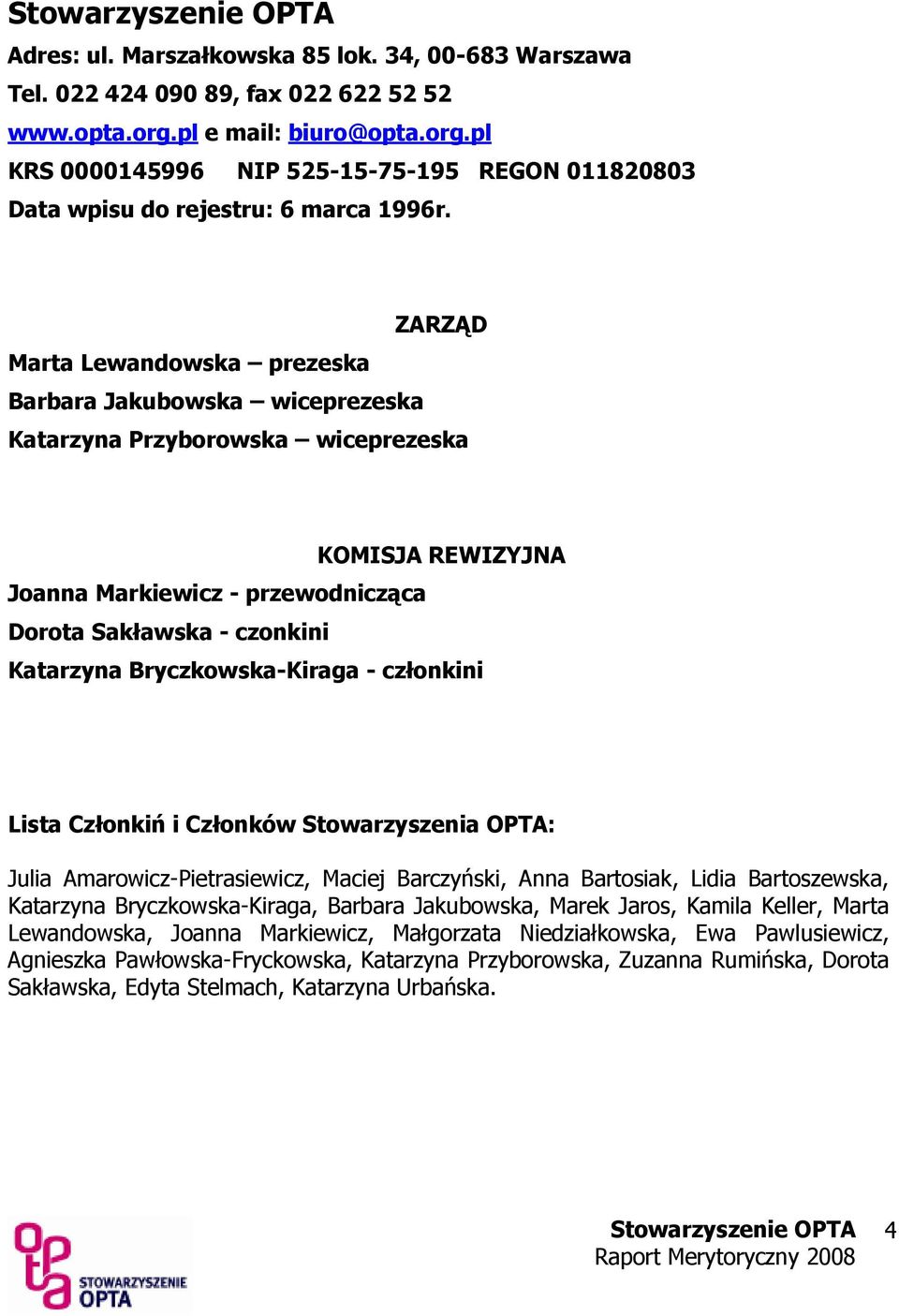 Bryczkowska-Kiraga - członkini Lista Członkiń i Członków Stowarzyszenia OPTA: Julia Amarowicz-Pietrasiewicz, Maciej Barczyński, Anna Bartosiak, Lidia Bartoszewska, Katarzyna Bryczkowska-Kiraga,