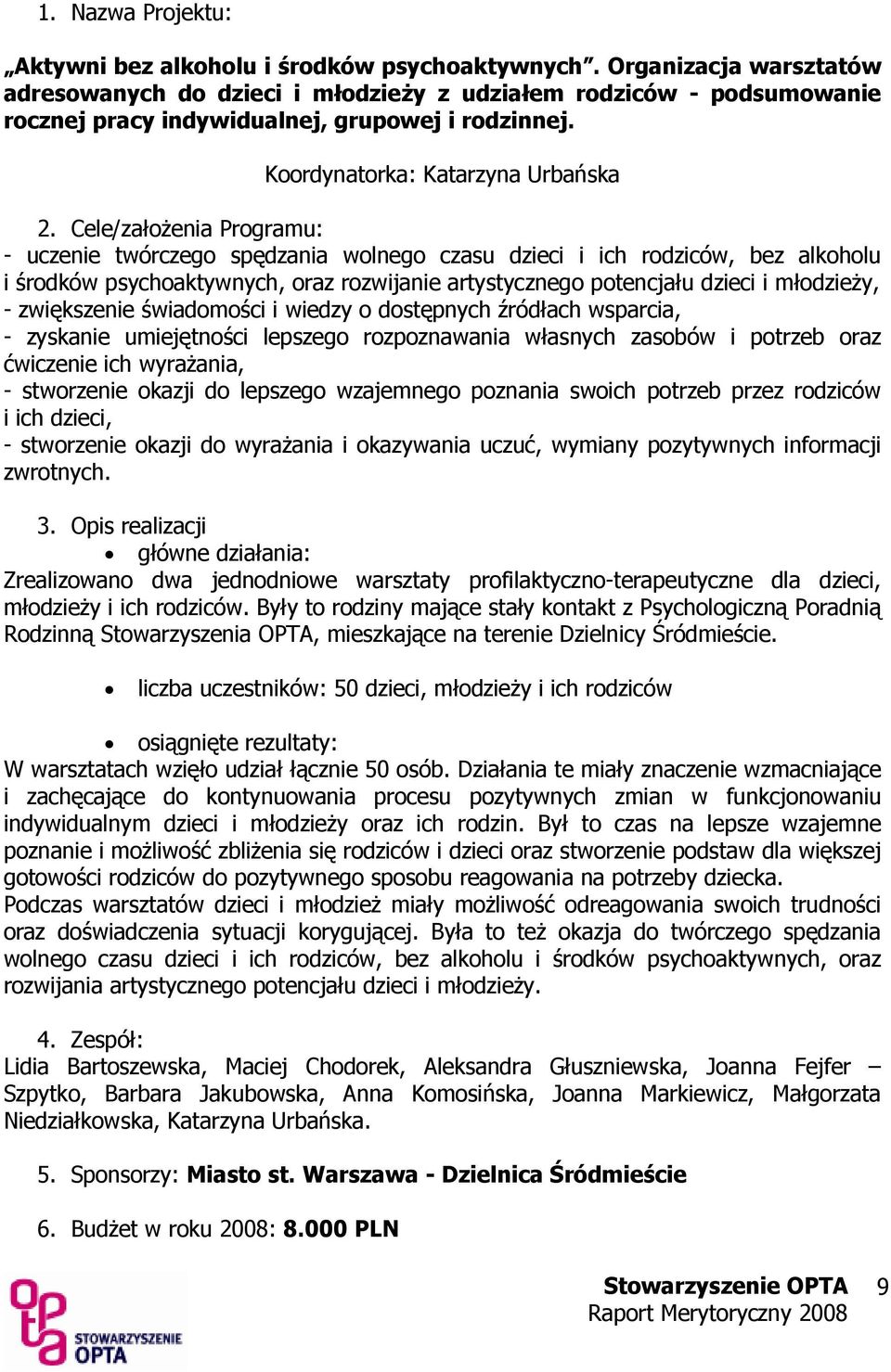 Cele/załoŜenia Programu: - uczenie twórczego spędzania wolnego czasu dzieci i ich rodziców, bez alkoholu i środków psychoaktywnych, oraz rozwijanie artystycznego potencjału dzieci i młodzieŝy, -