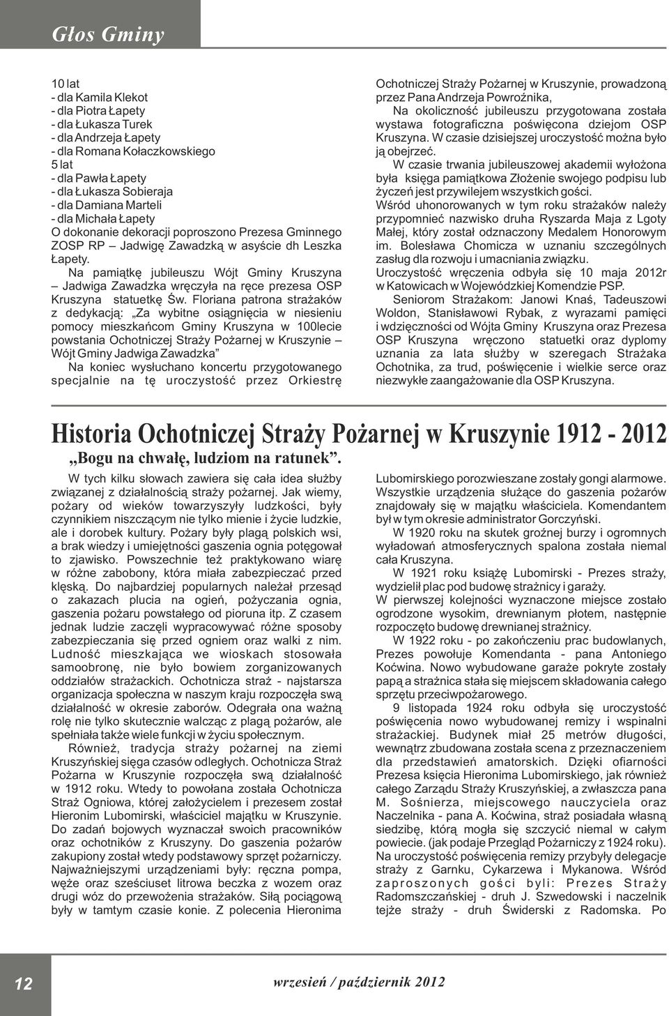 5 lat W czasie trwania jubileuszowej akademii wyłożona - dla Pawła Łapety była księga pamiątkowa Złożenie swojego podpisu lub - dla Łukasza Sobieraja życzeń jest przywilejem wszystkich gości.