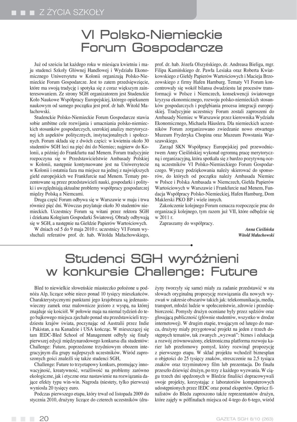 Ze strony SGH organizatorem jest Studenckie Ko o Naukowe Wspó pracy Europejskiej, którego opiekunem naukowym od samego poczàtku jest prof. dr hab. Witold Ma- achowski.