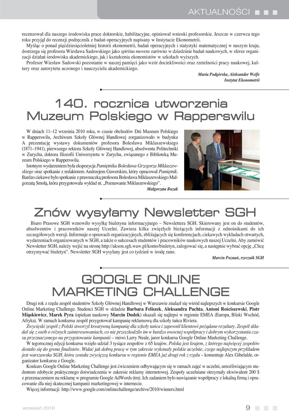 MyÊlàc o ponad pi çdziesi cioletniej historii ekonometrii, badaƒ operacyjnych i statystyki matematycznej w naszym kraju, dostrzega si profesora Wies awa Sadowskiego jako spiritus movens zarówno w