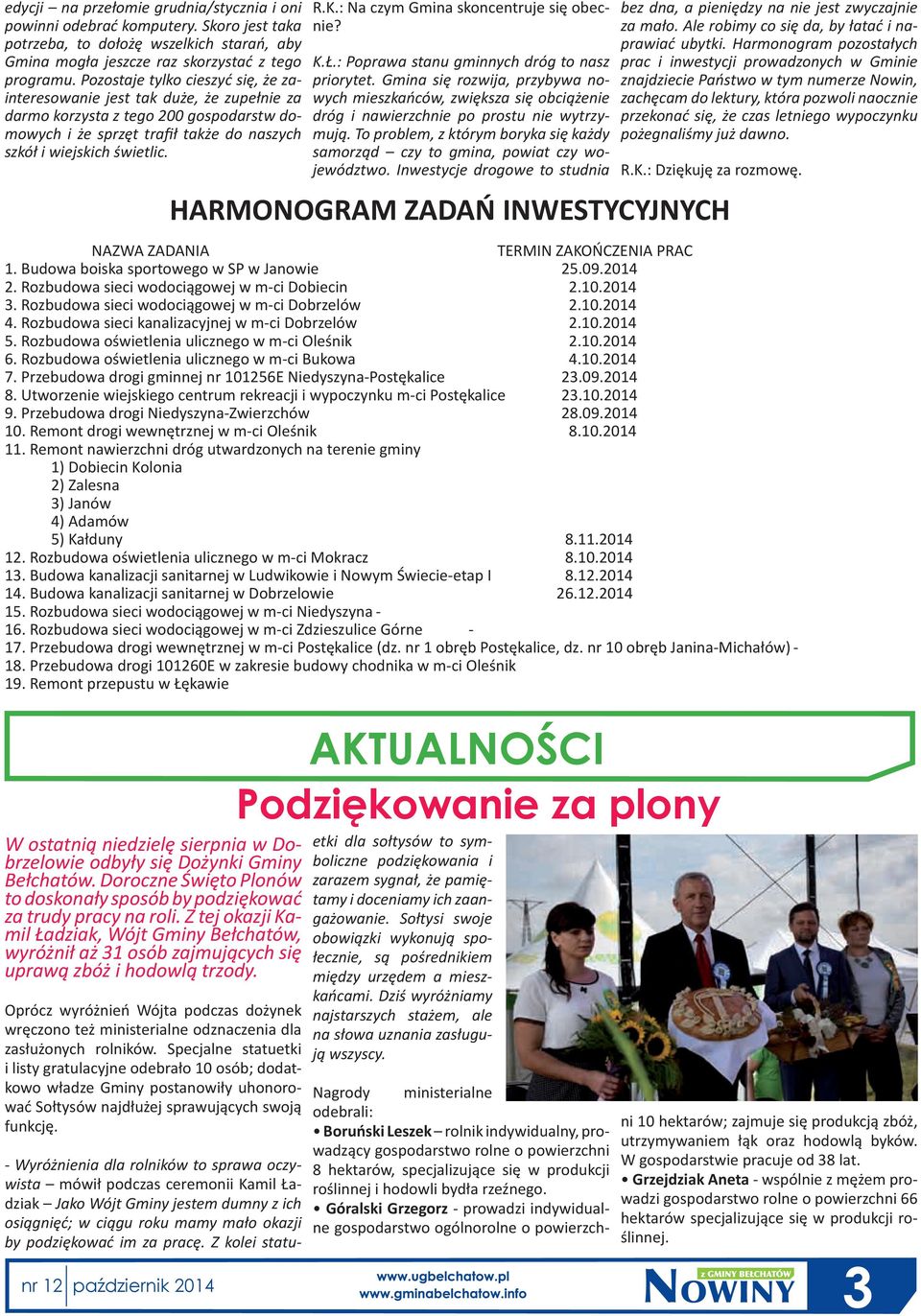 HARMONOGRAM ZADAŃ INWESTYCYJNYCH NAZWA ZADANIA TERMIN ZAKOŃCZENIA PRAC 1. Budowa boiska sportowego w SP w Janowie 25.09.2014 2. Rozbudowa sieci wodociągowej w m-ci Dobiecin 2.10.2014 3.