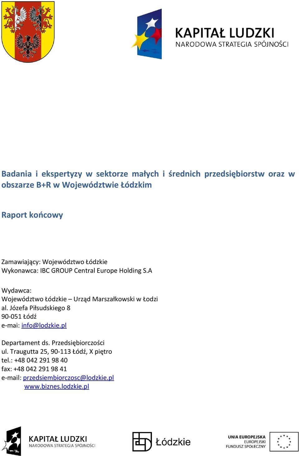 A Wydawca: Województwo Łódzkie Urząd Marszałkowski w Łodzi al. Józefa Piłsudskiego 8 90-05 Łódź e-mai: info@lodzkie.