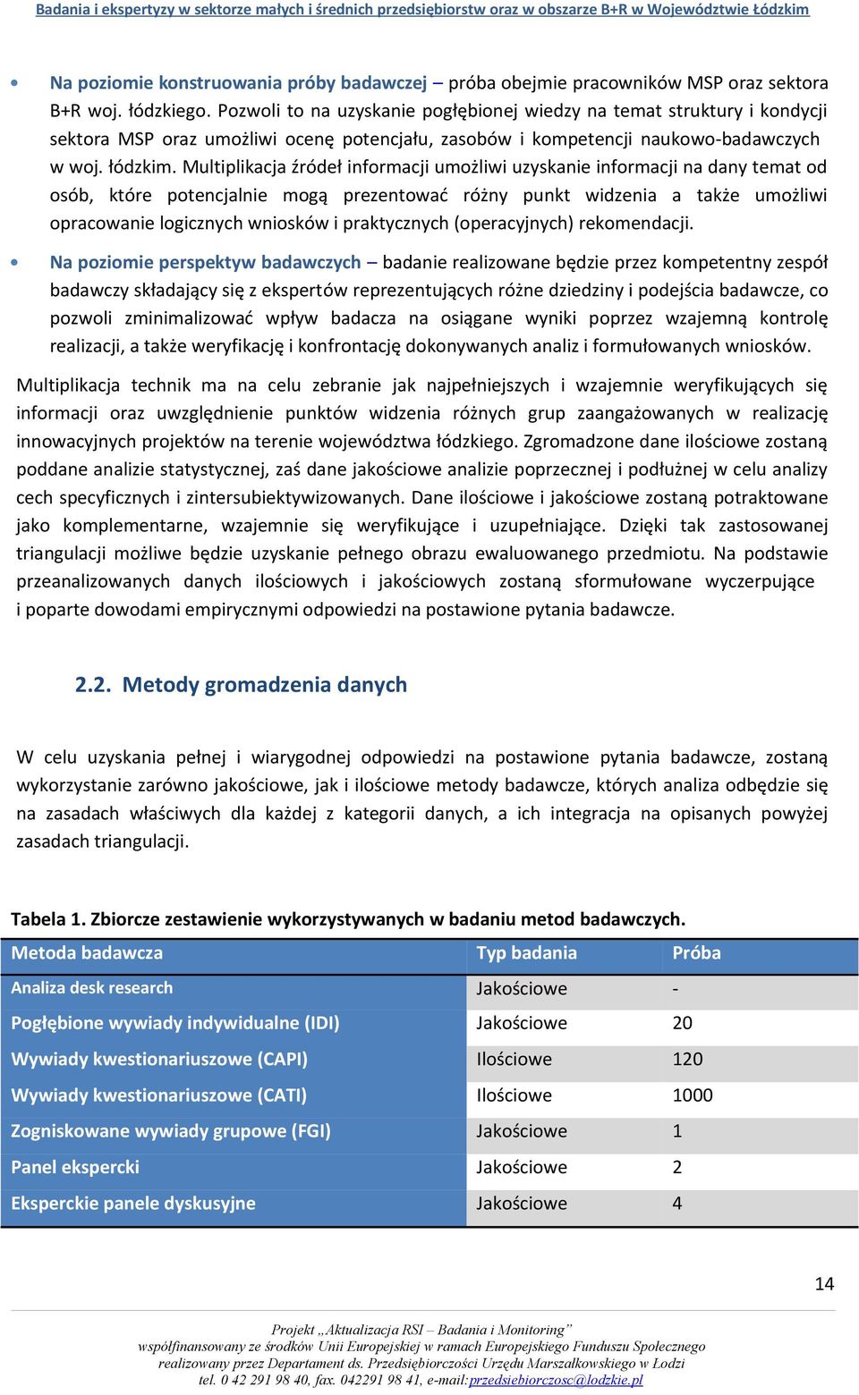 Multiplikacja źródeł informacji umożliwi uzyskanie informacji na dany temat od osób, które potencjalnie mogą prezentować różny punkt widzenia a także umożliwi opracowanie logicznych wniosków i