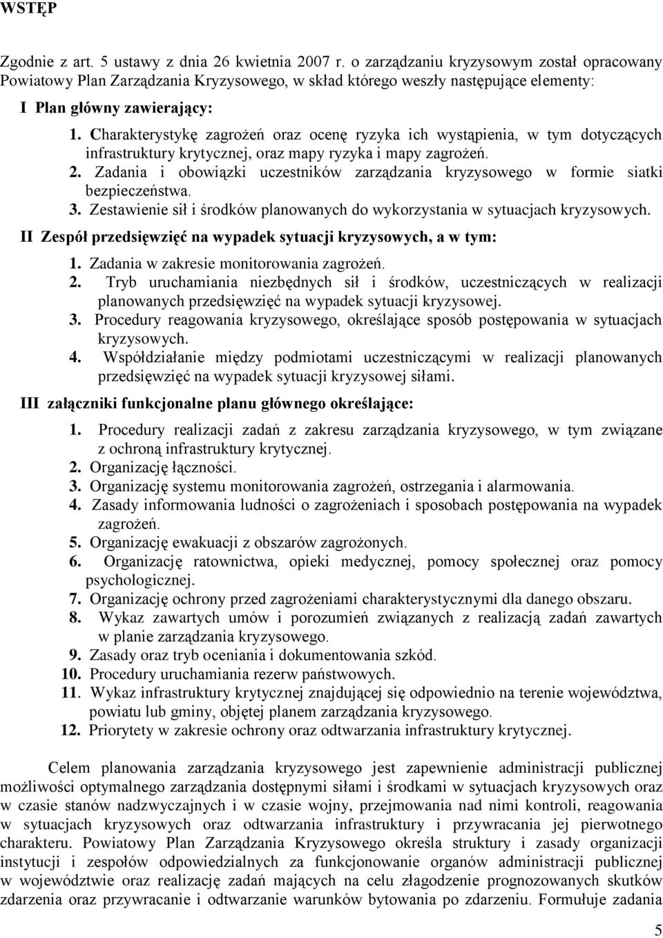 Charakterystykę zagrożeń oraz ocenę ryzyka ich wystąpienia, w tym dotyczących infrastruktury krytycznej, oraz mapy ryzyka i mapy zagrożeń. 2.