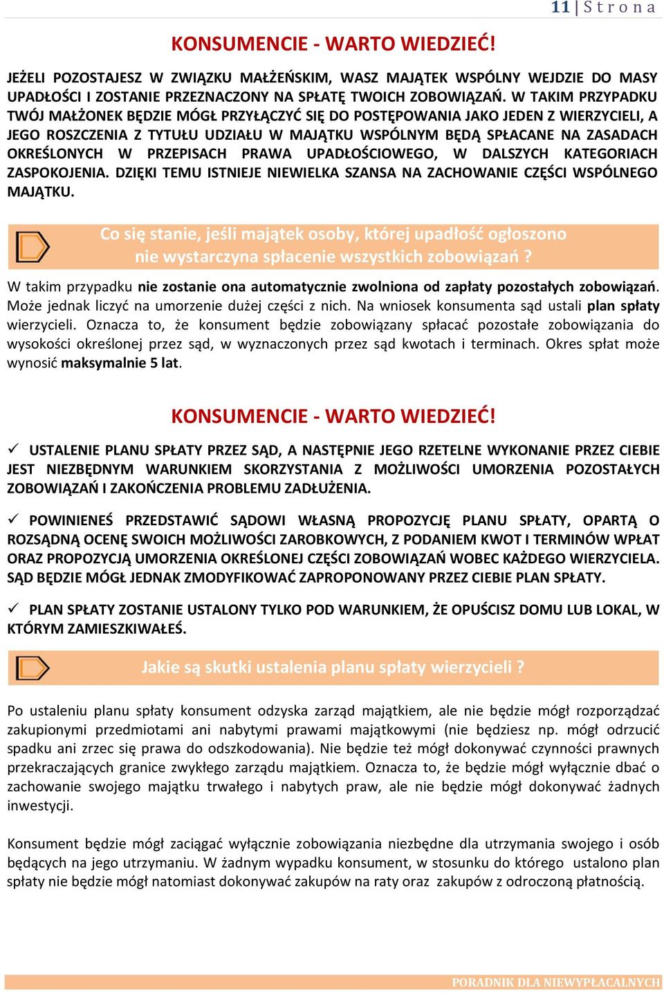 PRZEPISACH PRAWA UPADŁOŚCIOWEGO, W DALSZYCH KATEGORIACH ZASPOKOJENIA. DZIĘKI TEMU ISTNIEJE NIEWIELKA SZANSA NA ZACHOWANIE CZĘŚCI WSPÓLNEGO MAJĄTKU.