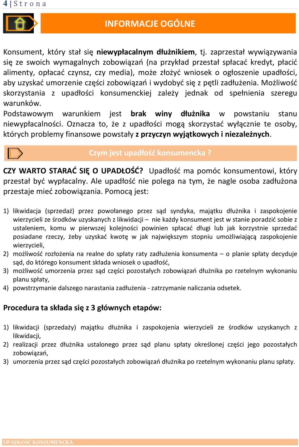 umorzenie części zobowiązań i wydobyć się z pętli zadłużenia. Możliwość skorzystania z upadłości konsumenckiej zależy jednak od spełnienia szeregu warunków.