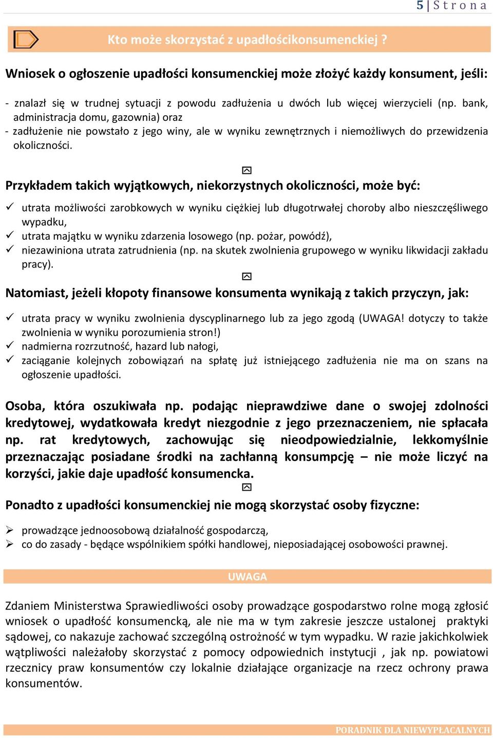 bank, administracja domu, gazownia) oraz - zadłużenie nie powstało z jego winy, ale w wyniku zewnętrznych i niemożliwych do przewidzenia okoliczności.