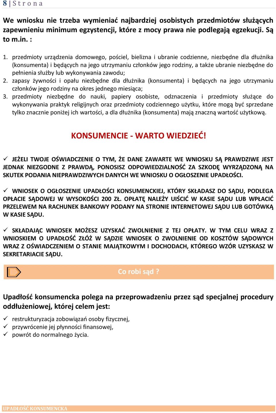 służby lub wykonywania zawodu; 2. zapasy żywności i opału niezbędne dla dłużnika (konsumenta) i będących na jego utrzymaniu członków jego rodziny na okres jednego miesiąca; 3.