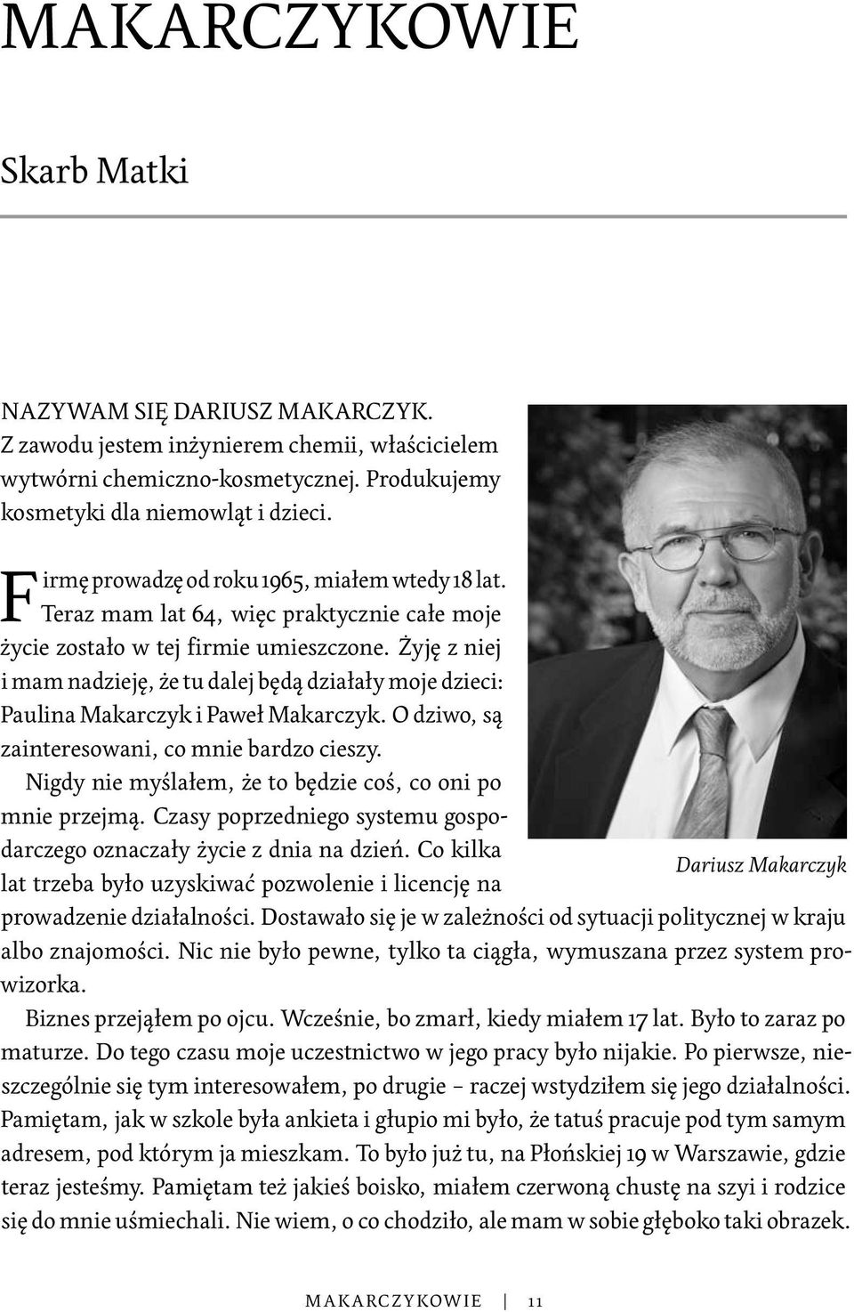 Żyję z niej i mam nadzieję, że tu dalej będą działały moje dzieci: Paulina Makarczyk i Paweł Makarczyk. O dziwo, są zainteresowani, co mnie bardzo cieszy.