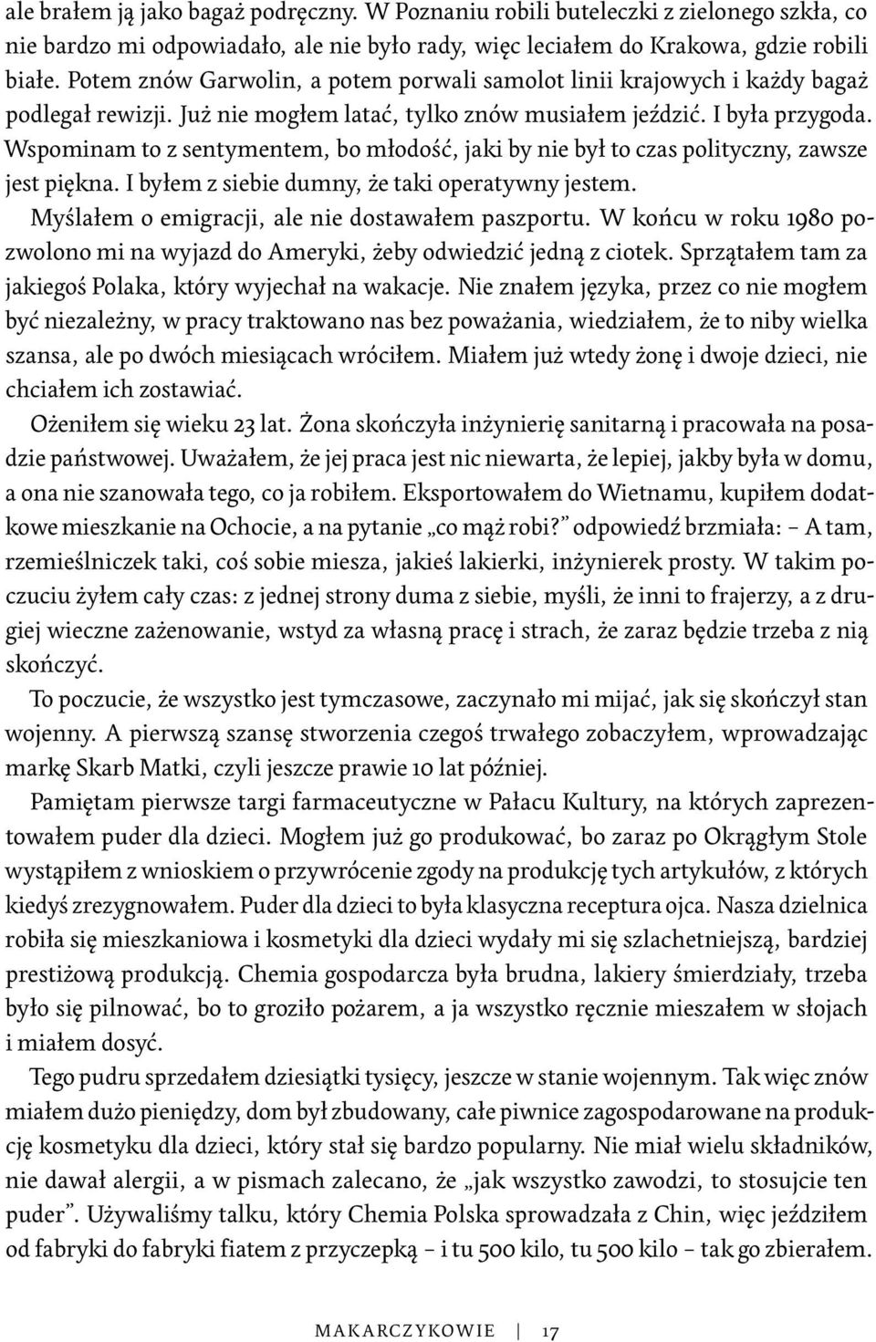 Wspominam to z sentymentem, bo młodość, jaki by nie był to czas polityczny, zawsze jest piękna. I byłem z siebie dumny, że taki operatywny jestem. Myślałem o emigracji, ale nie dostawałem paszportu.