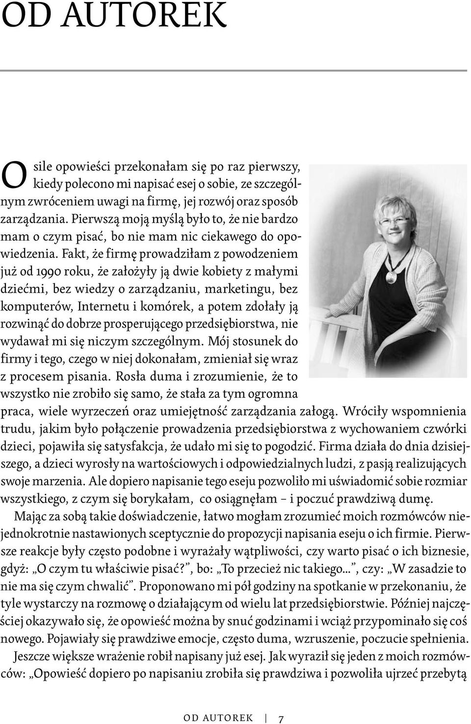 Fakt, że firmę prowadziłam z powodzeniem już od 1990 roku, że założyły ją dwie kobiety z małymi dziećmi, bez wiedzy o zarządzaniu, marketingu, bez komputerów, Internetu i komórek, a potem zdołały ją