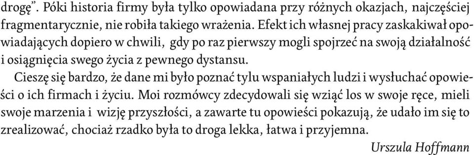 dystansu. Cieszę się bardzo, że dane mi było poznać tylu wspaniałych ludzi i wysłuchać opowieści o ich firmach i życiu.