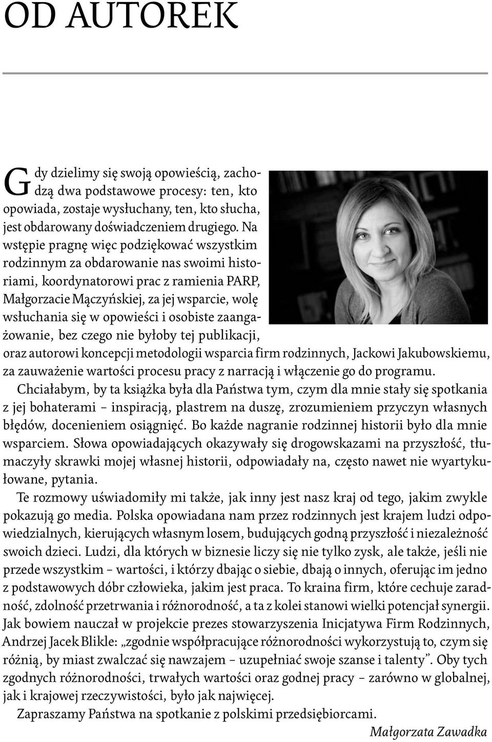 opowieści i osobiste zaangażowanie, bez czego nie byłoby tej publikacji, oraz autorowi koncepcji metodologii wsparcia firm rodzinnych, Jackowi Jakubowskiemu, za zauważenie wartości procesu pracy z