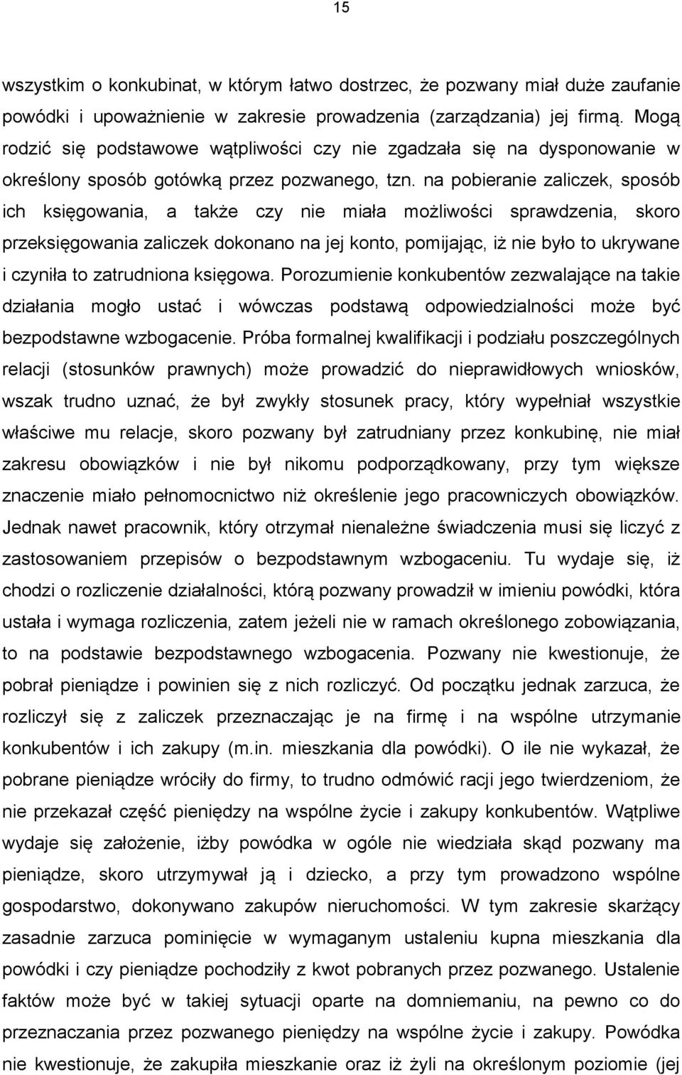 na pobieranie zaliczek, sposób ich księgowania, a także czy nie miała możliwości sprawdzenia, skoro przeksięgowania zaliczek dokonano na jej konto, pomijając, iż nie było to ukrywane i czyniła to