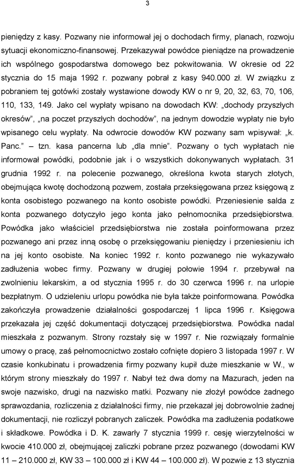 W związku z pobraniem tej gotówki zostały wystawione dowody KW o nr 9, 20, 32, 63, 70, 106, 110, 133, 149.