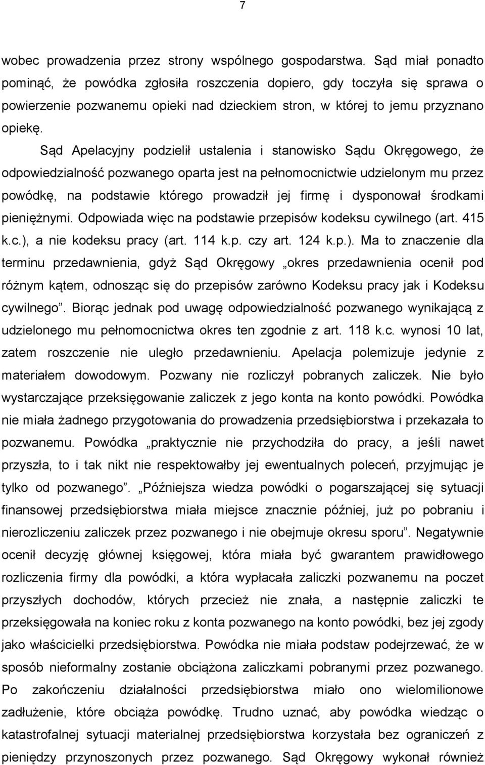 Sąd Apelacyjny podzielił ustalenia i stanowisko Sądu Okręgowego, że odpowiedzialność pozwanego oparta jest na pełnomocnictwie udzielonym mu przez powódkę, na podstawie którego prowadził jej firmę i