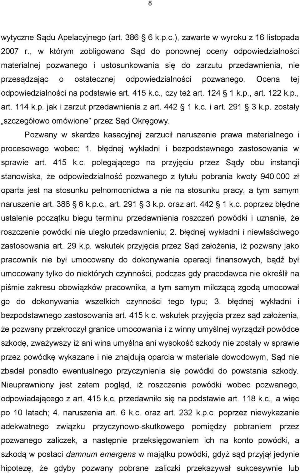 Ocena tej odpowiedzialności na podstawie art. 415 k.c., czy też art. 124 1 k.p., art. 122 k.p., art. 114 k.p. jak i zarzut przedawnienia z art. 442 1 k.c. i art. 291 3 k.p. zostały szczegółowo omówione przez Sąd Okręgowy.