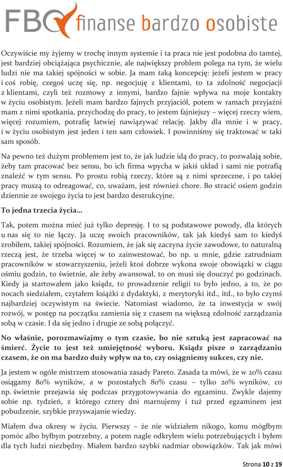 negocjuję z klientami, to ta zdolność negocjacji z klientami, czyli też rozmowy z innymi, bardzo fajnie wpływa na moje kontakty w życiu osobistym.