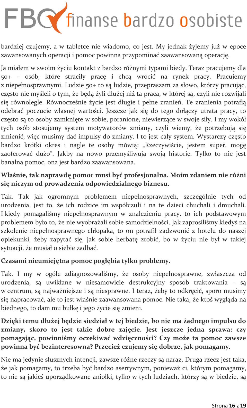 Ludzie 50+ to są ludzie, przepraszam za słowo, którzy pracując, często nie myśleli o tym, że będą żyli dłużej niż ta praca, w której są, czyli nie rozwijali się równolegle.