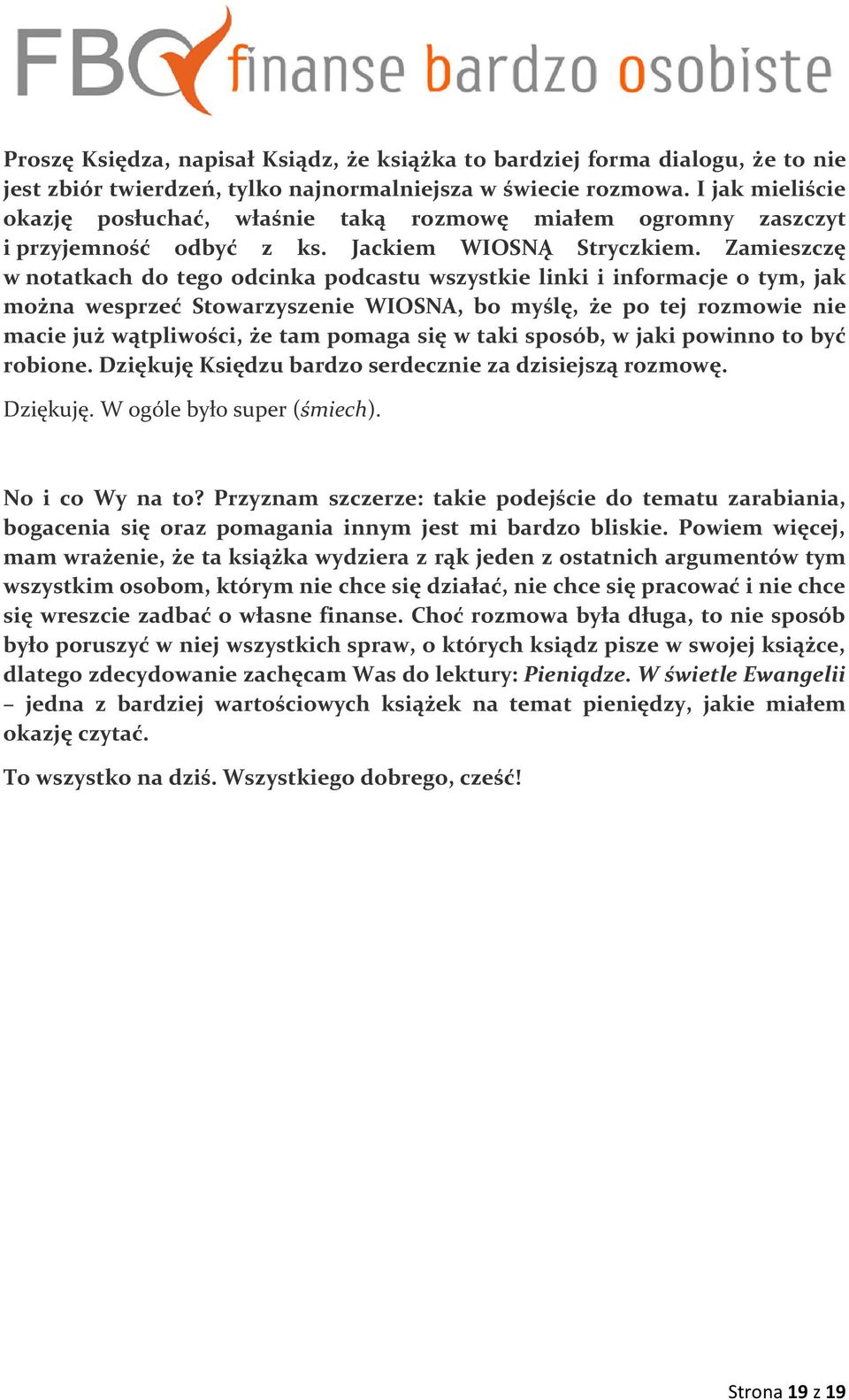 Zamieszczę w notatkach do tego odcinka podcastu wszystkie linki i informacje o tym, jak można wesprzeć Stowarzyszenie WIOSNA, bo myślę, że po tej rozmowie nie macie już wątpliwości, że tam pomaga się