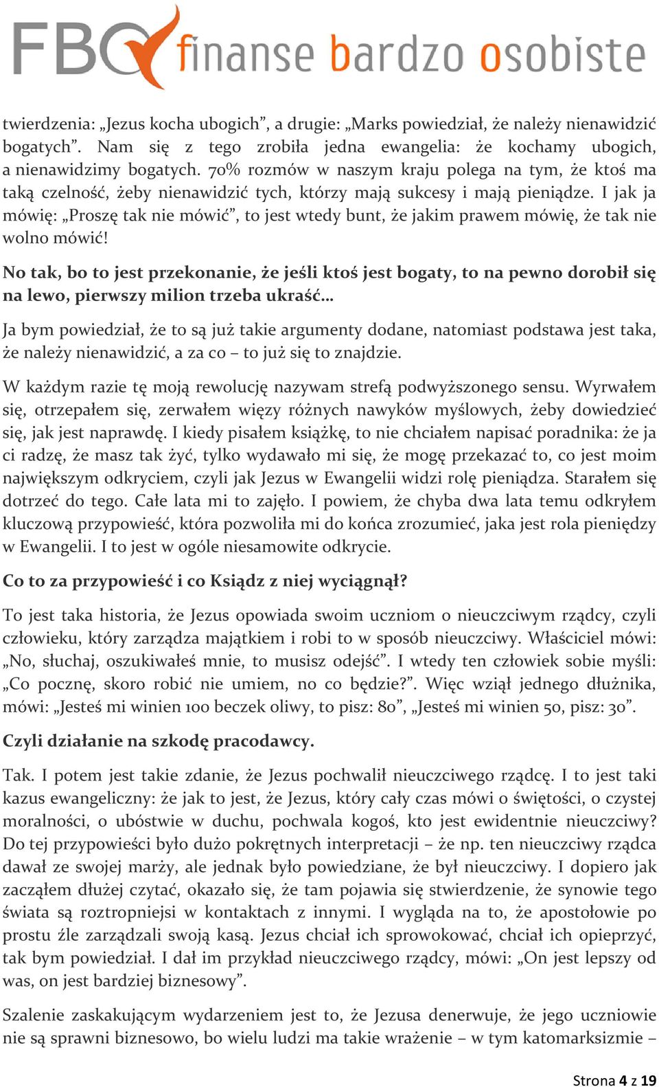 I jak ja mówię: Proszę tak nie mówić, to jest wtedy bunt, że jakim prawem mówię, że tak nie wolno mówić!