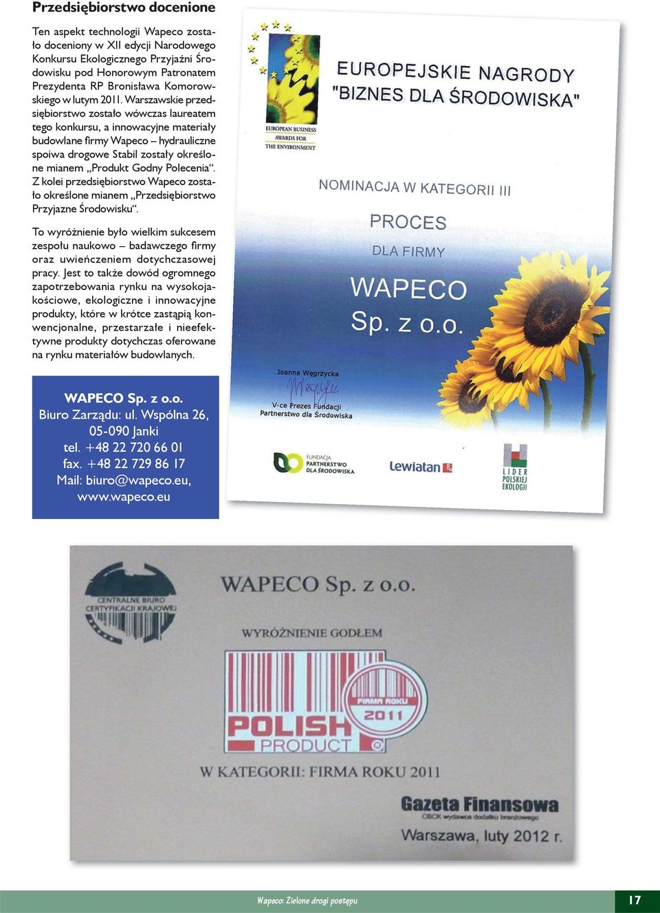 Warszawskie przedsiębiorstwo zostało wówczas laureatem tego konkursu, a innowacyjne materiały budowlane fi rmy Wapeco hydrauliczne spoiwa drogowe Stabil zostały określone mianem Produkt Godny