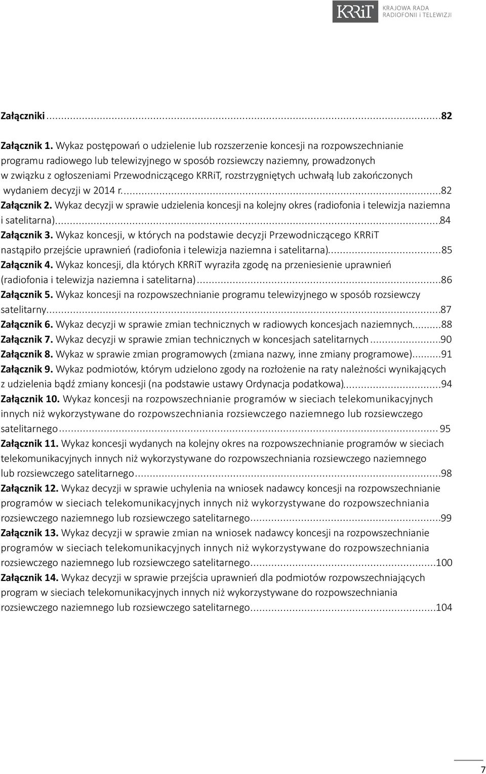 KRRiT, rozstrzygniętych uchwałą lub zakończonych wydaniem decyzji w 2014 r. 82 Załącznik 2.