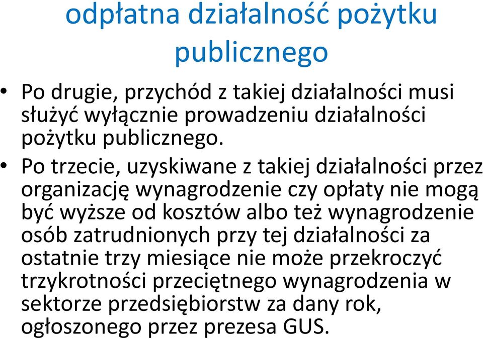 Po trzecie, uzyskiwane z takiej działalności przez organizację wynagrodzenie czy opłaty nie mogą być wyższe od kosztów