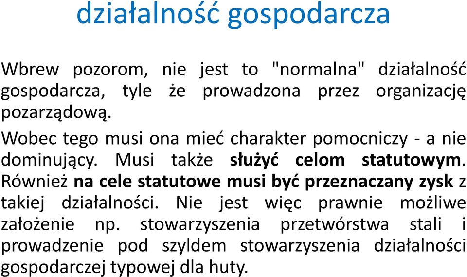 Musi także służyć celom statutowym. Również na cele statutowe musi być przeznaczany zysk z takiej działalności.