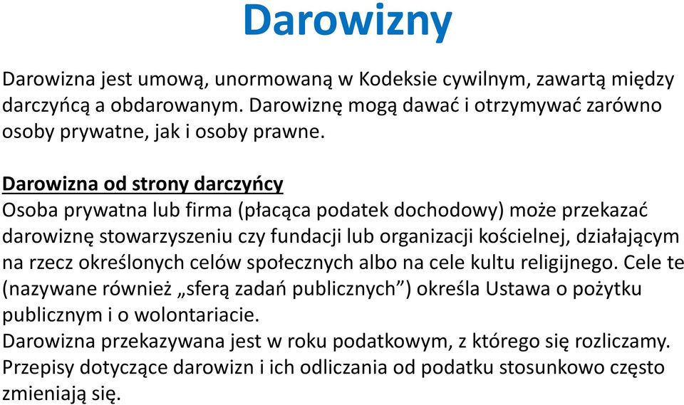 Darowizna od strony darczyńcy Osoba prywatna lub firma (płacąca podatek dochodowy) może przekazać darowiznę stowarzyszeniu czy fundacji lub organizacji kościelnej,