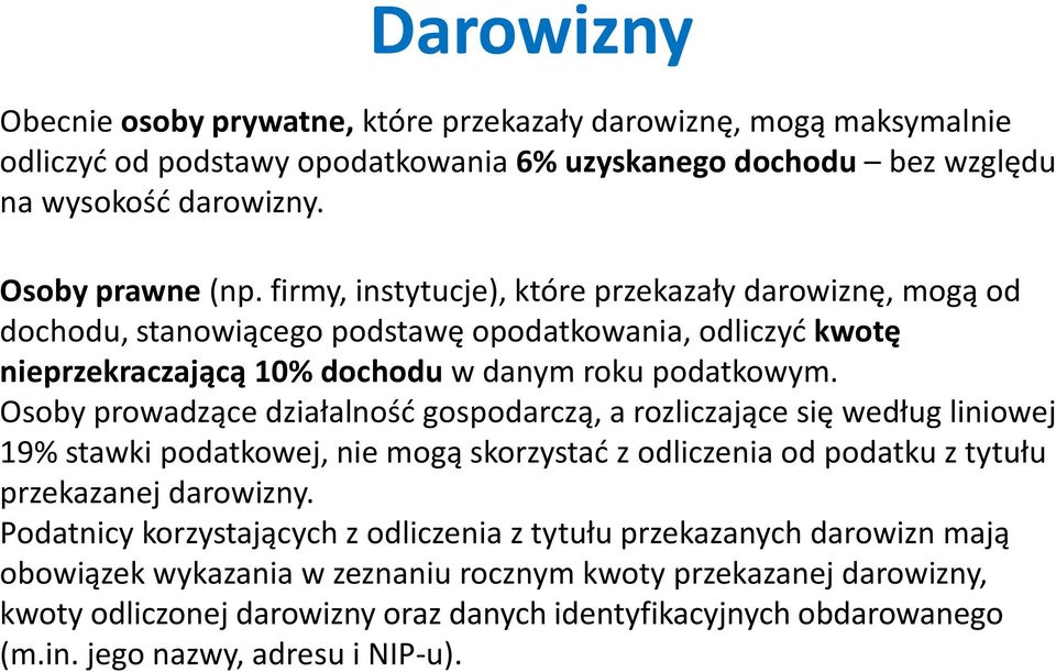 Osoby prowadzące działalność gospodarczą, a rozliczające się według liniowej 19% stawki podatkowej, nie mogą skorzystać z odliczenia od podatku z tytułu przekazanej darowizny.